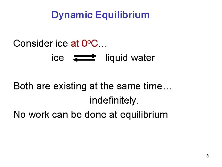 Dynamic Equilibrium Consider ice at 0 o. C… ice liquid water Both are existing
