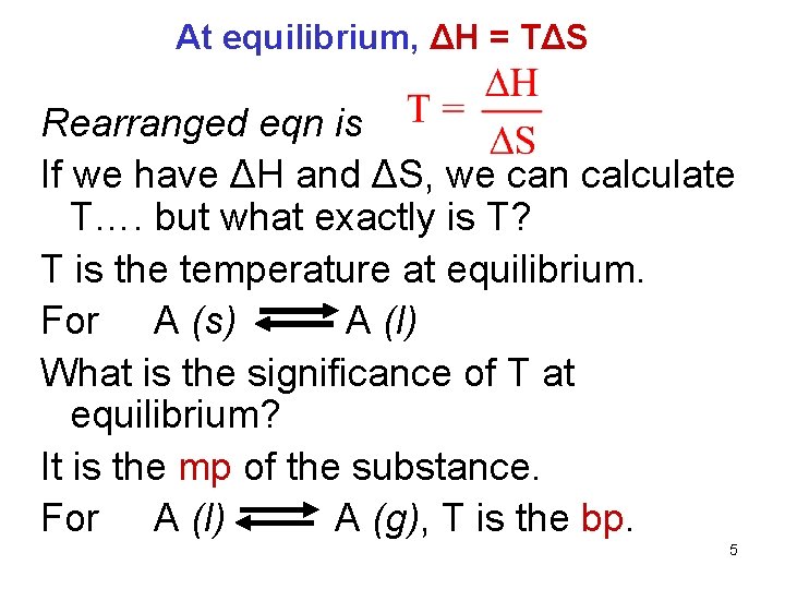 At equilibrium, ΔH = TΔS Rearranged eqn is If we have ΔH and ΔS,