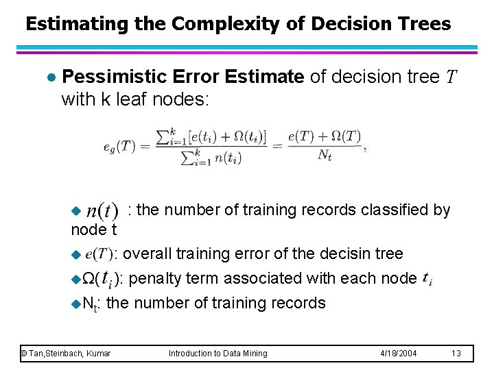 Estimating the Complexity of Decision Trees l Pessimistic Error Estimate of decision tree T Estimating the Complexity of Decision Trees l Pessimistic Error Estimate of decision tree T