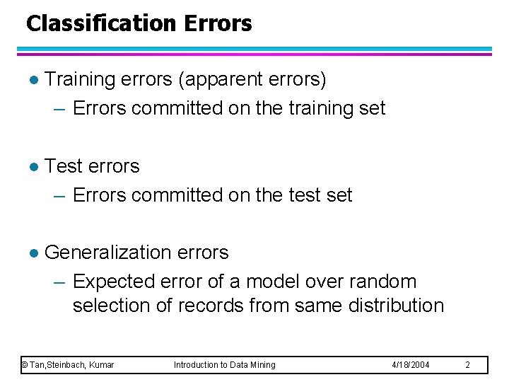 Classification Errors l Training errors (apparent errors) – Errors committed on the training set Classification Errors l Training errors (apparent errors) – Errors committed on the training set