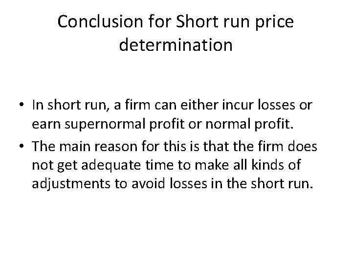 Conclusion for Short run price determination • In short run, a firm can either