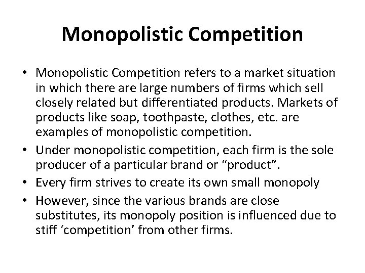 Monopolistic Competition • Monopolistic Competition refers to a market situation in which there are