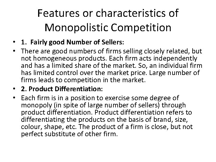Features or characteristics of Monopolistic Competition • 1. Fairly good Number of Sellers: •