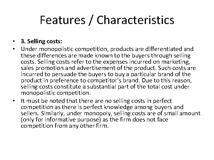 Features / Characteristics • 3. Selling costs: • Under monopolistic competition, products are differentiated
