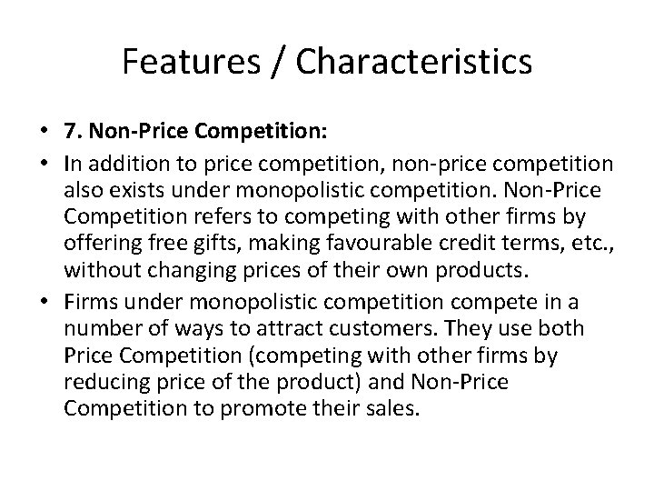 Features / Characteristics • 7. Non-Price Competition: • In addition to price competition, non-price