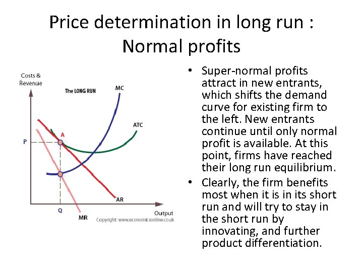 Price determination in long run : Normal profits • Super-normal profits attract in new