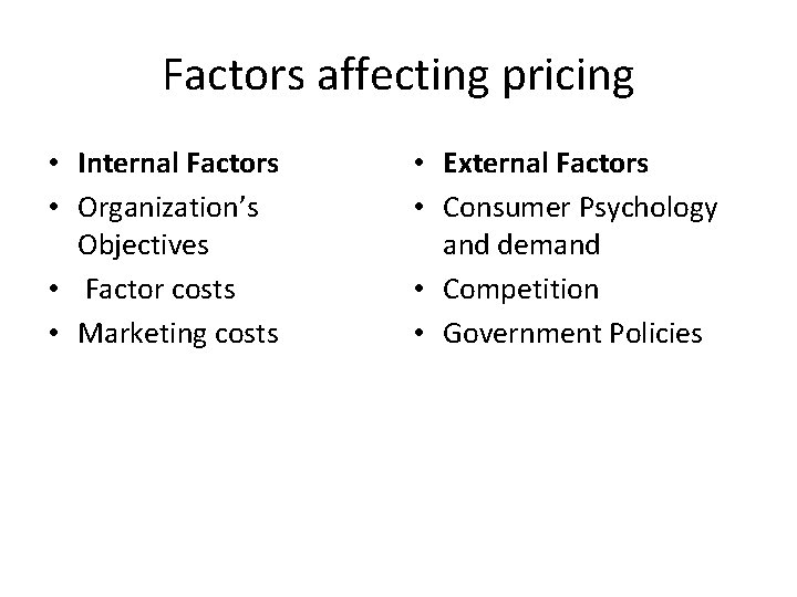 Factors affecting pricing • Internal Factors • Organization’s Objectives • Factor costs • Marketing