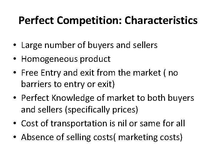 Perfect Competition: Characteristics • Large number of buyers and sellers • Homogeneous product •