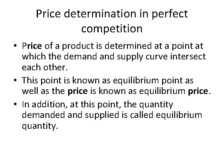 Price determination in perfect competition • Price of a product is determined at a