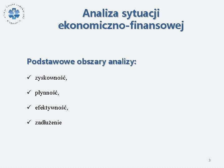 Analiza sytuacji ekonomiczno-finansowej Podstawowe obszary analizy: ü zyskowność, ü płynność, ü efektywność, ü zadłużenie