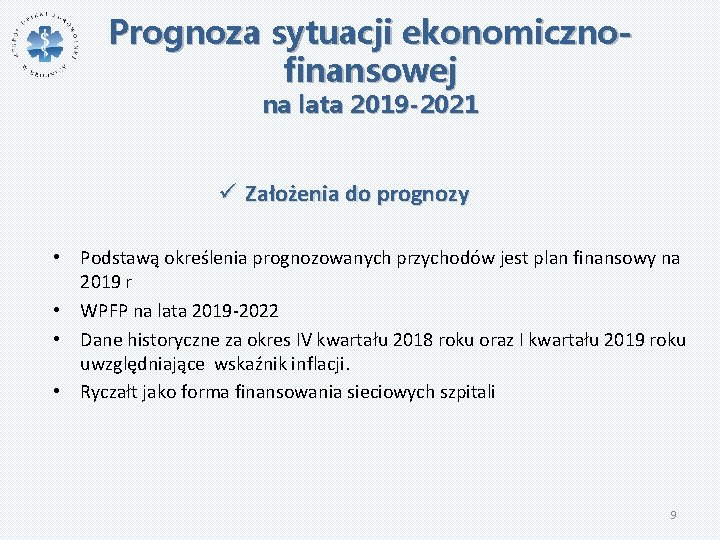 Prognoza sytuacji ekonomicznofinansowej na lata 2019 -2021 ü Założenia do prognozy • Podstawą określenia