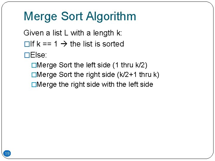 Merge Sort Algorithm Given a list L with a length k: �If k == Merge Sort Algorithm Given a list L with a length k: �If k ==