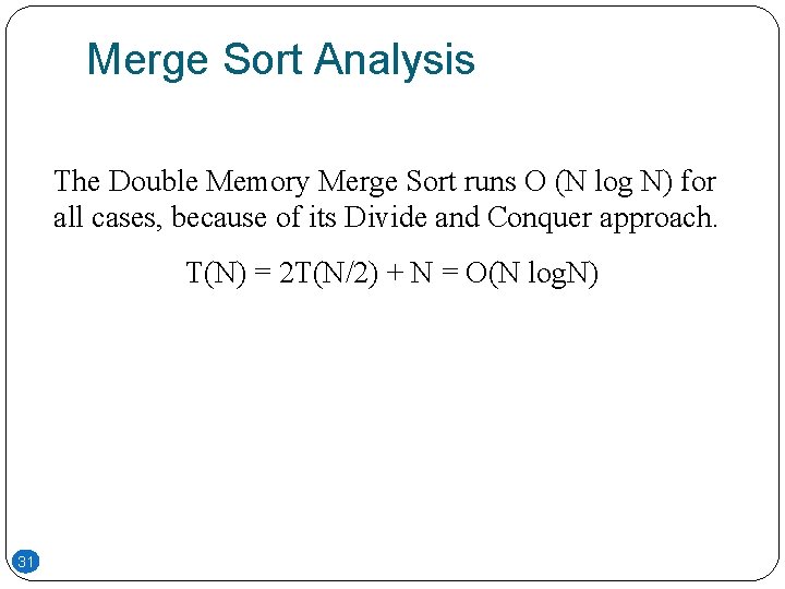 Merge Sort Analysis The Double Memory Merge Sort runs O (N log N) for Merge Sort Analysis The Double Memory Merge Sort runs O (N log N) for