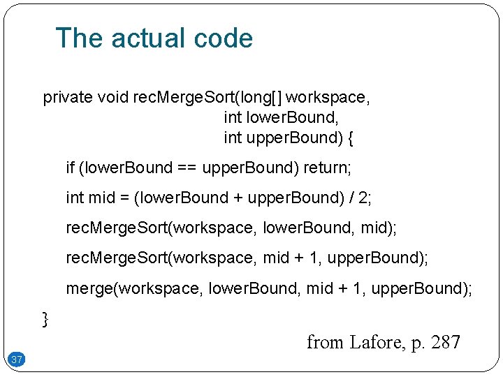 The actual code private void rec. Merge. Sort(long[] workspace, int lower. Bound, int upper.