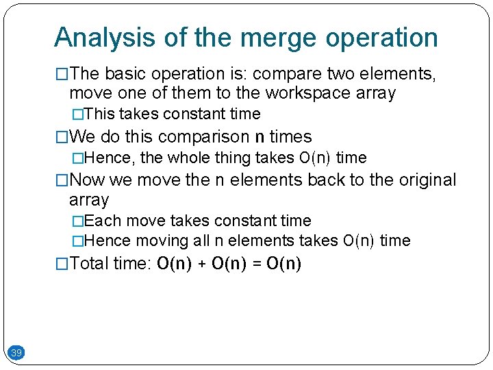 Analysis of the merge operation �The basic operation is: compare two elements, move one Analysis of the merge operation �The basic operation is: compare two elements, move one