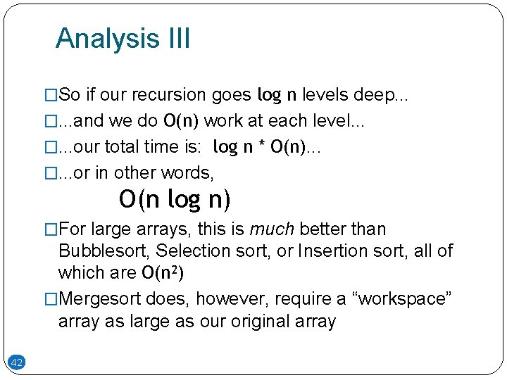 Analysis III �So if our recursion goes log n levels deep. . . �. Analysis III �So if our recursion goes log n levels deep. . . �.