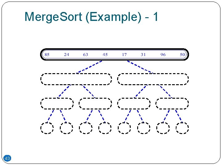 Merge. Sort (Example) - 1 43 Merge. Sort (Example) - 1 43