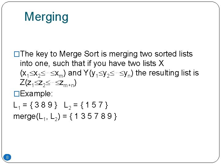 Merging �The key to Merge Sort is merging two sorted lists into one, such Merging �The key to Merge Sort is merging two sorted lists into one, such