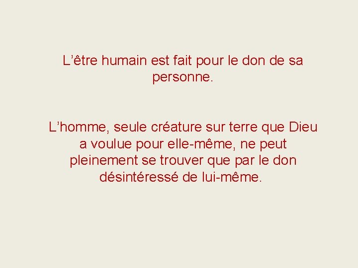 L’être humain est fait pour le don de sa personne. L’homme, seule créature sur