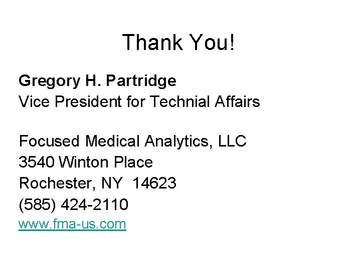 Thank You! Gregory H. Partridge Vice President for Technial Affairs Focused Medical Analytics, LLC