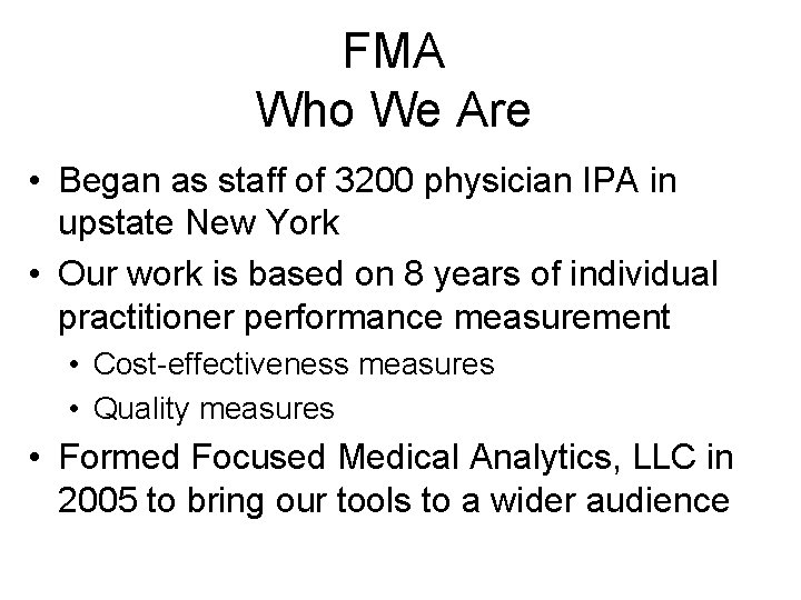FMA Who We Are • Began as staff of 3200 physician IPA in upstate