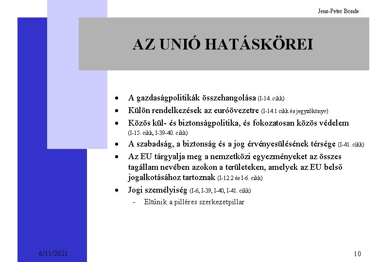 Jens-Peter Bonde AZ UNIÓ HATÁSKÖREI · · · A gazdaságpolitikák összehangolása (I-14. cikk) Külön