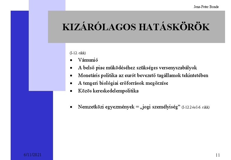 Jens-Peter Bonde KIZÁRÓLAGOS HATÁSKÖRÖK (I-12. cikk) 6/11/2021 · · · Vámunió A belső piac
