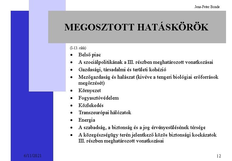 Jens-Peter Bonde MEGOSZTOTT HATÁSKÖRÖK (I-13. cikk) · · · 6/11/2021 Belső piac A szociálpolitikának