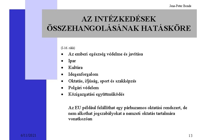 Jens-Peter Bonde AZ INTÉZKEDÉSEK ÖSSZEHANGOLÁSÁNAK HATÁSKÖRE (I-16. cikk) · · · · Az emberi