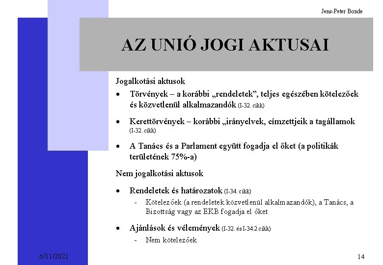 Jens-Peter Bonde AZ UNIÓ JOGI AKTUSAI Jogalkotási aktusok · Törvények – a korábbi „rendeletek”,