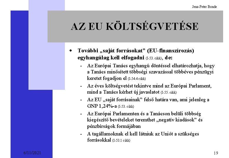 Jens-Peter Bonde AZ EU KÖLTSÉGVETÉSE · További „saját forrásokat” (EU-finanszírozás) egyhangúlag kell elfogadni (I-53.