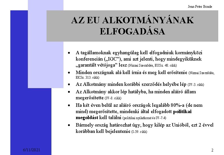 Jens-Peter Bonde AZ EU ALKOTMÁNYÁNAK ELFOGADÁSA · · A tagállamoknak egyhangúlag kell elfogadniuk kormányközi