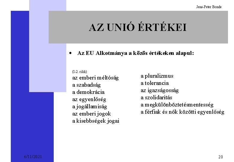 Jens-Peter Bonde AZ UNIÓ ÉRTÉKEI · Az EU Alkotmánya a közös értékeken alapul: (I-2.