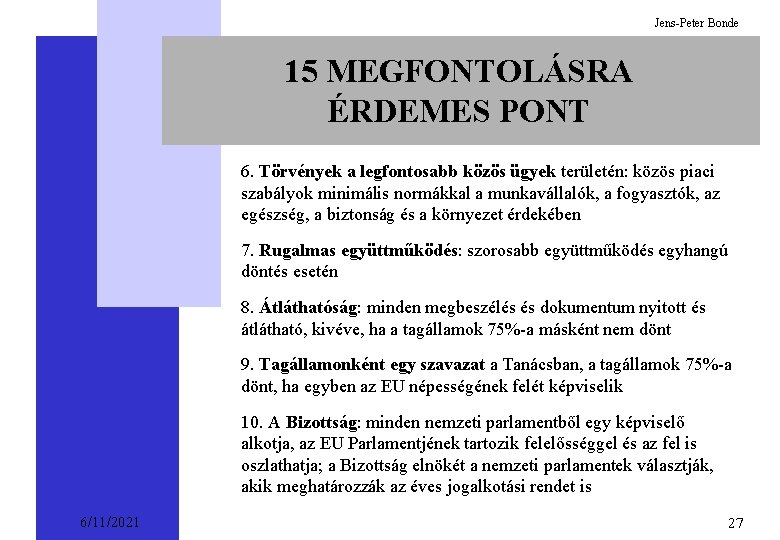 Jens-Peter Bonde 15 MEGFONTOLÁSRA ÉRDEMES PONT 6. Törvények a legfontosabb közös ügyek területén: közös