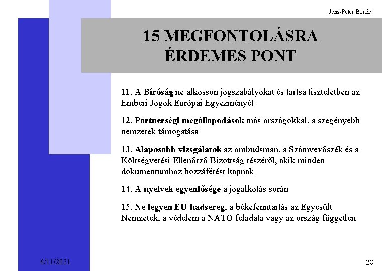 Jens-Peter Bonde 15 MEGFONTOLÁSRA ÉRDEMES PONT 11. A Bíróság ne alkosson jogszabályokat és tartsa