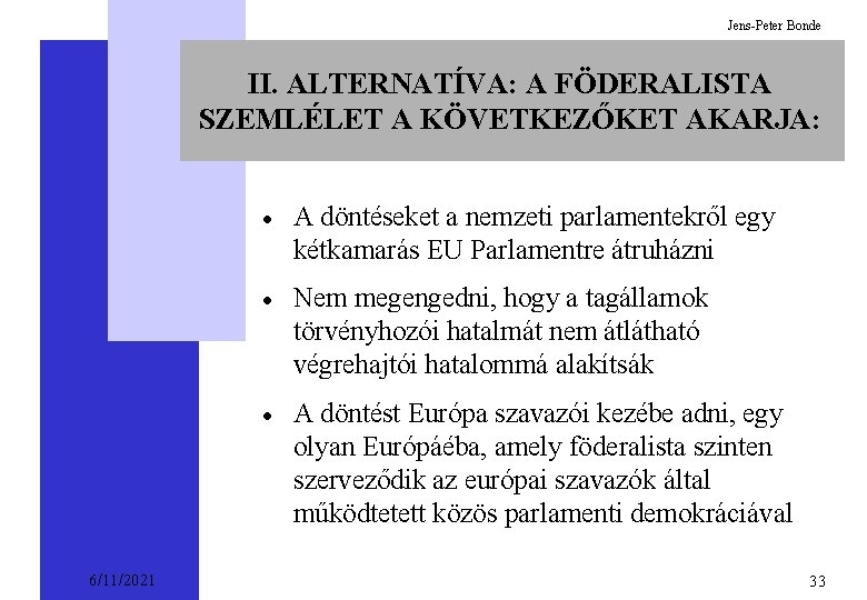 Jens-Peter Bonde II. ALTERNATÍVA: A FÖDERALISTA SZEMLÉLET A KÖVETKEZŐKET AKARJA: 6/11/2021 · A döntéseket