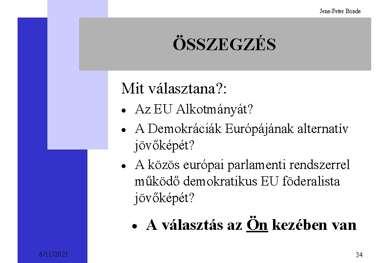 Jens-Peter Bonde ÖSSZEGZÉS Mit választana? : · · · Az EU Alkotmányát? A Demokráciák