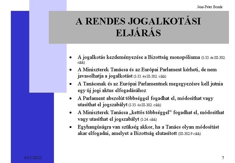 Jens-Peter Bonde A RENDES JOGALKOTÁSI ELJÁRÁS · A jogalkotás kezdeményezése a Bizottság monopóliuma (I-33.