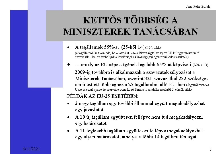 Jens-Peter Bonde KETTŐS TÖBBSÉG A MINISZTEREK TANÁCSÁBAN · A tagállamok 55%-a, (25 -ből 14)