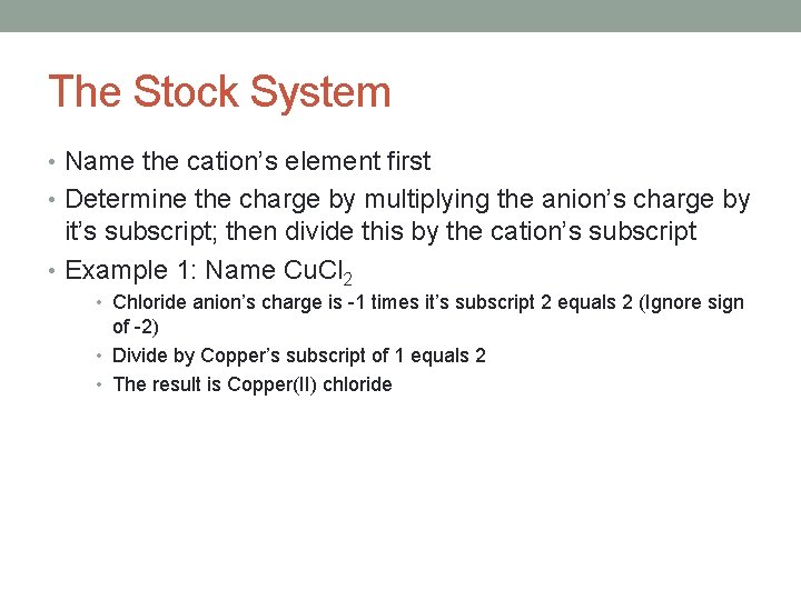 The Stock System • Name the cation’s element first • Determine the charge by