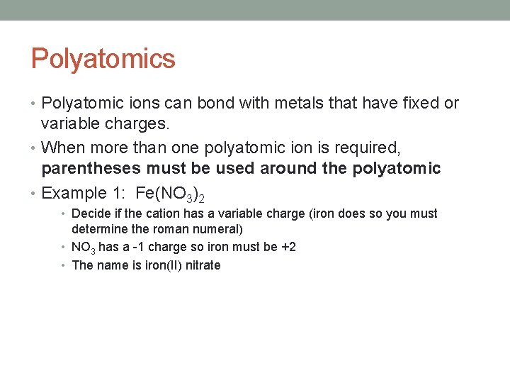 Polyatomics • Polyatomic ions can bond with metals that have fixed or variable charges.