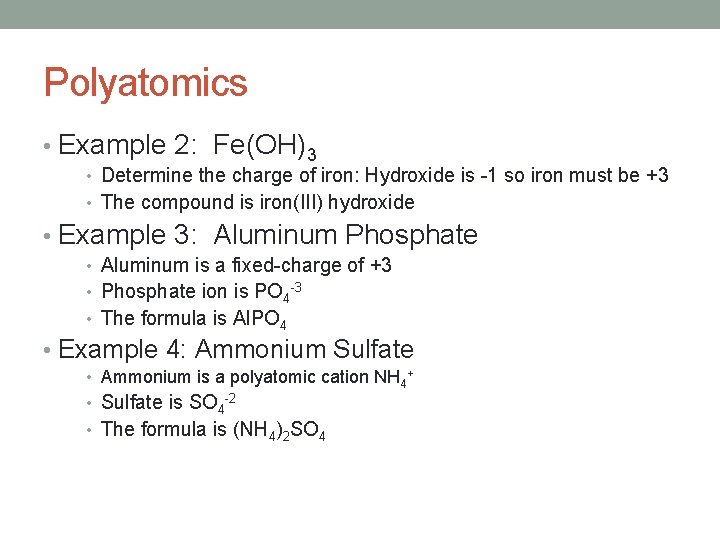 Polyatomics • Example 2: Fe(OH)3 • Determine the charge of iron: Hydroxide is -1