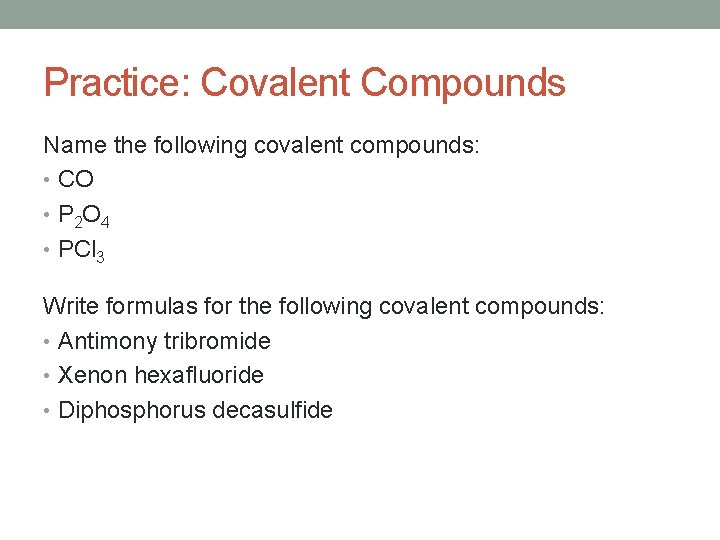 Practice: Covalent Compounds Name the following covalent compounds: • CO • P 2 O