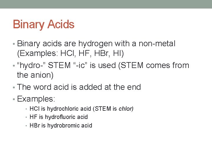Binary Acids • Binary acids are hydrogen with a non-metal (Examples: HCl, HF, HBr,