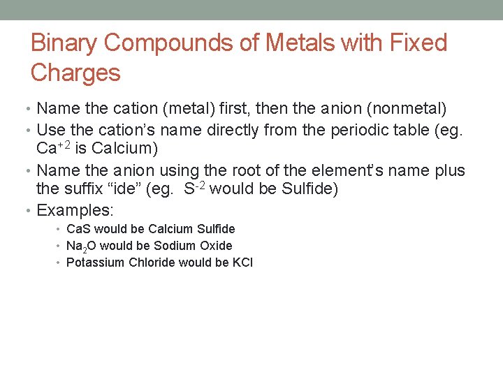Binary Compounds of Metals with Fixed Charges • Name the cation (metal) first, then