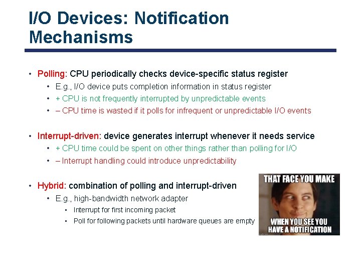 I/O Devices: Notification Mechanisms • Polling: CPU periodically checks device-specific status register • E.