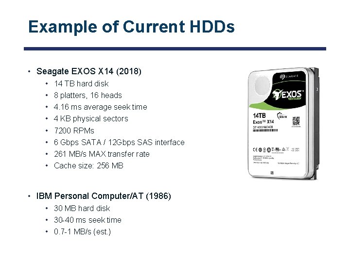 Example of Current HDDs • Seagate EXOS X 14 (2018) • • 14 TB