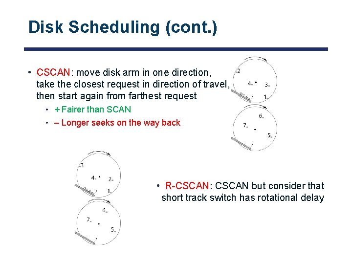Disk Scheduling (cont. ) • CSCAN: move disk arm in one direction, take the