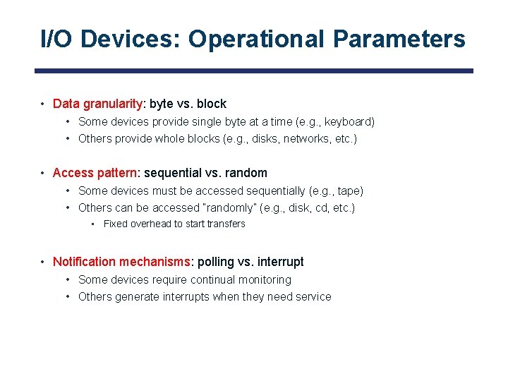 I/O Devices: Operational Parameters • Data granularity: byte vs. block • Some devices provide