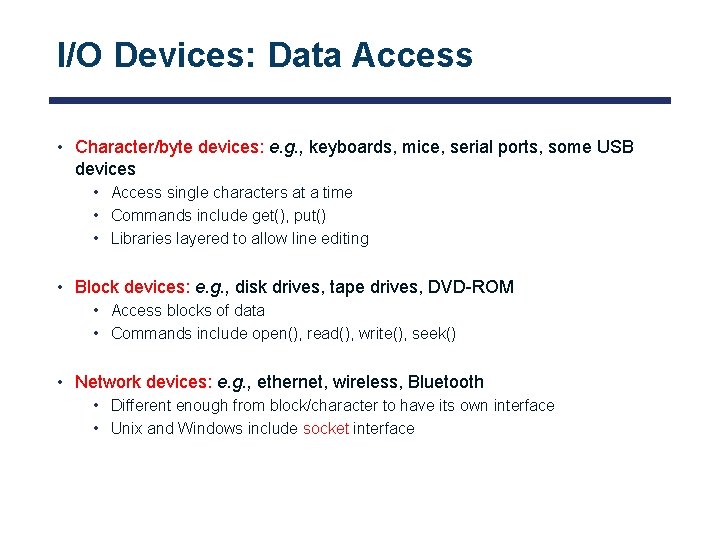 I/O Devices: Data Access • Character/byte devices: e. g. , keyboards, mice, serial ports,